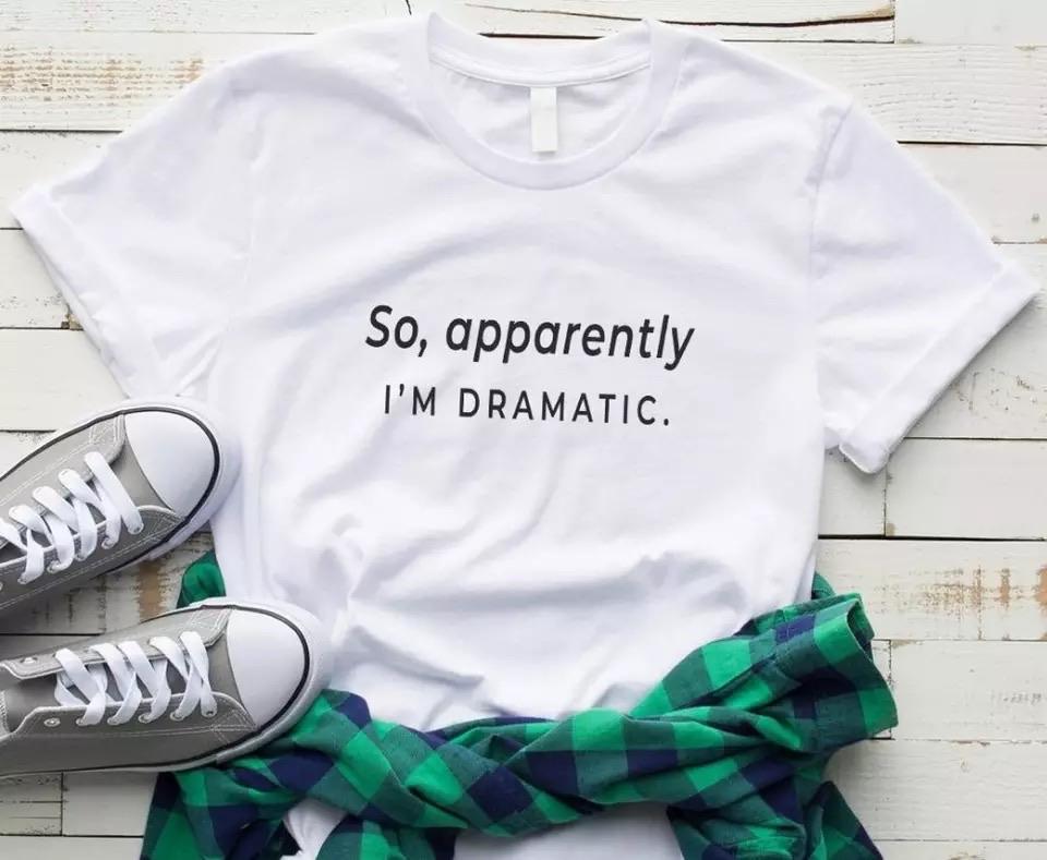 Tricou Apparently I’m Dramatic (White) (6583902601400)