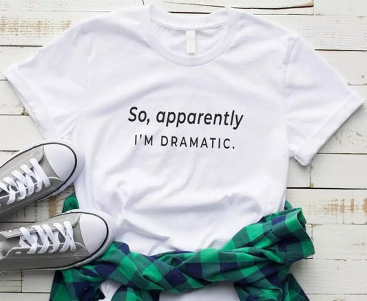 Tricou Apparently I’m Dramatic (White) (6583902601400)
